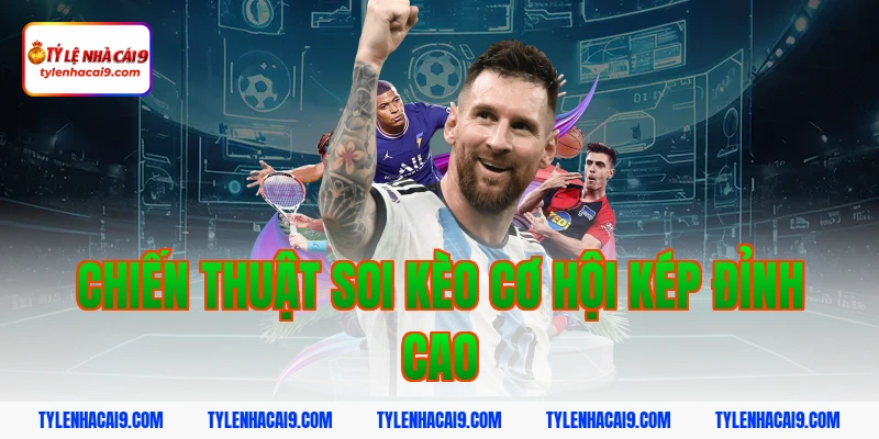 Chiến Thuật Soi Kèo Cơ Hội Kép Đỉnh Cao