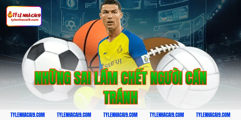Những Sai Lầm Chết Người Cần Tránh