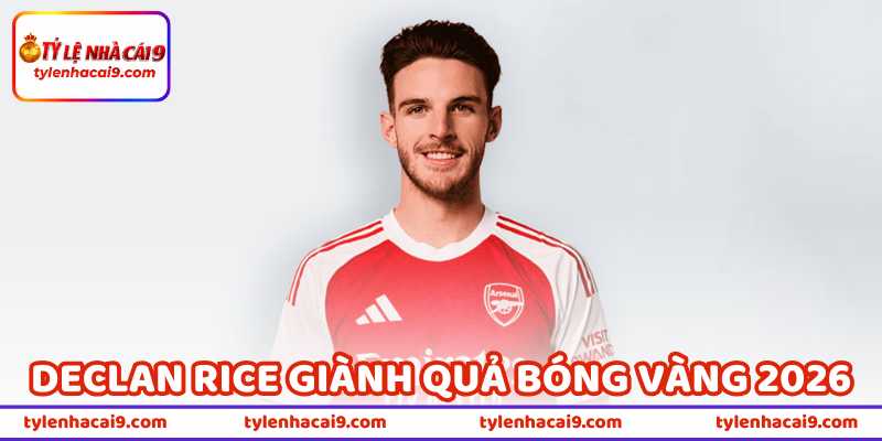 Declan Rice Giành Quả Bóng Vàng 2026 Liệu Có Được Không? 15 Declan Rice Giành Quả Bóng Vàng 2026 Liệu Có Được Không?