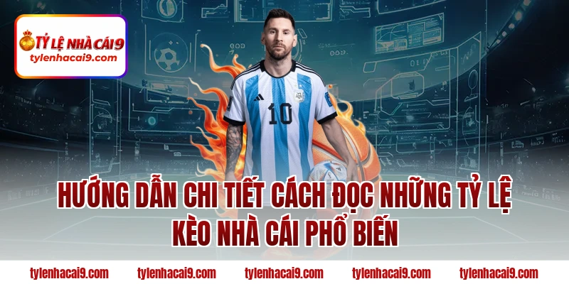 Tỷ Lệ Kèo Nhà Cái 41 Hướng dẫn chi tiết cách đọc những tỷ lệ kèo nhà cái phổ biến